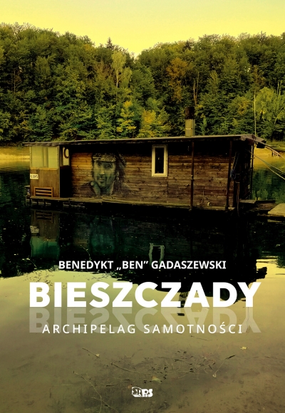 Bieszczady. Archipelag samotności Benedykt "Ben" Gadaszewski