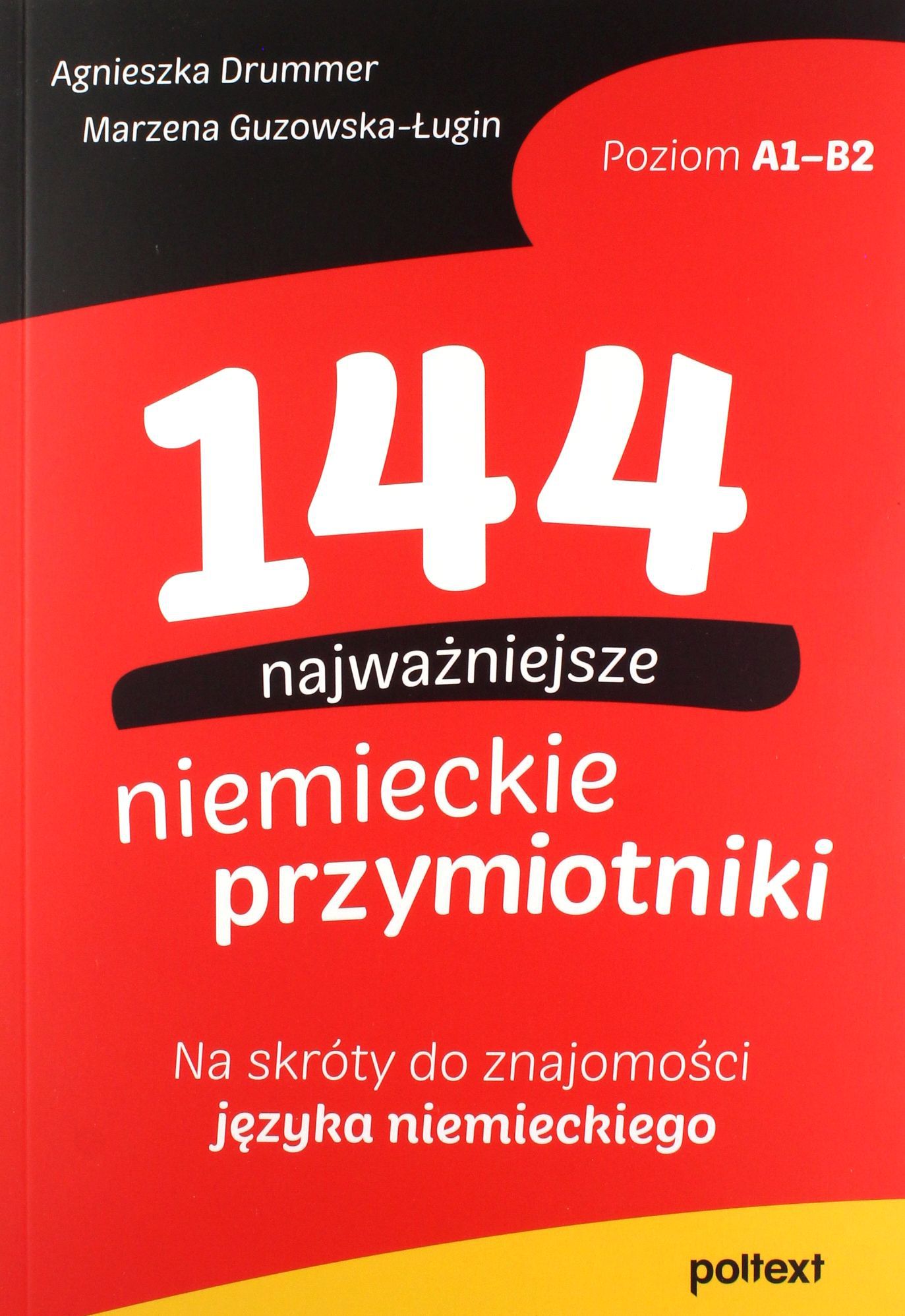 144 Najważniejsze Niemieckie Przymiotniki. Na Skróty Do Znajomości Języka N