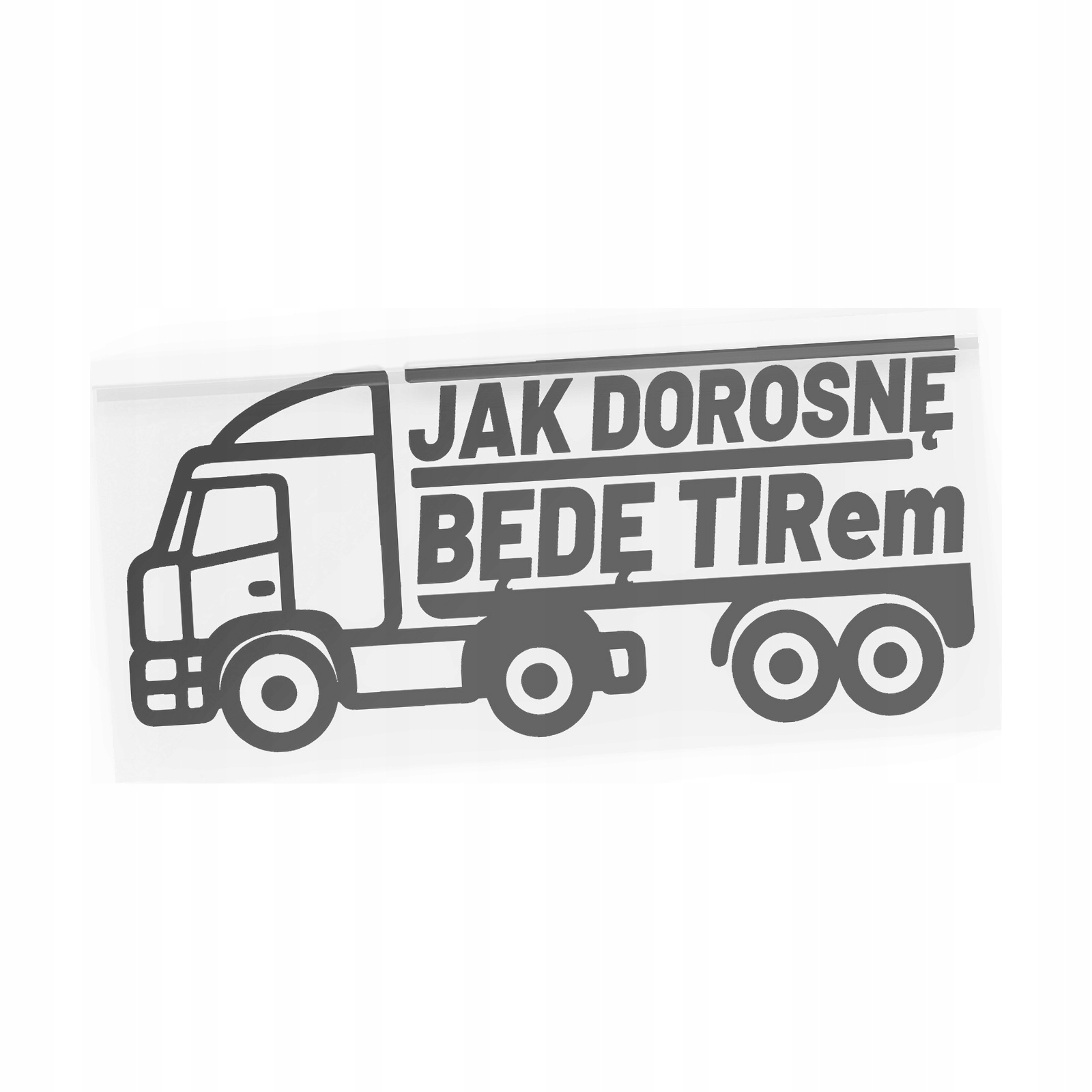Naklejka Jak dorosnę będę tirem na Tira Truck Life Polski Tirowiec auto