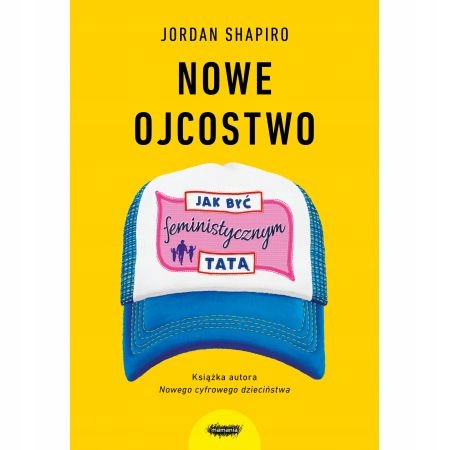 

Nowe ojcostwo Jak być feministycznym tatą Shapiro