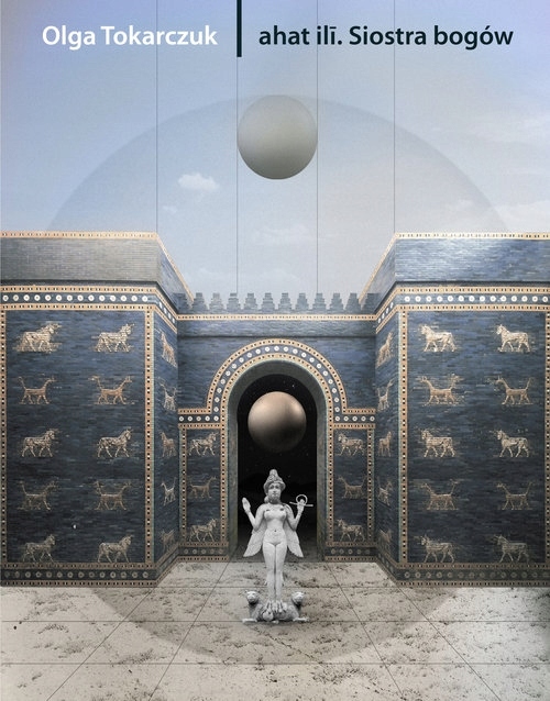 Ahat il?. Siostra bogów Olga Tokarczuk