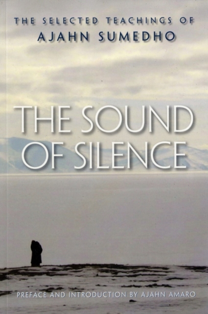 The Sound of Silence: The Selected Teachings of Ajahn Sumedho SUMEDHO