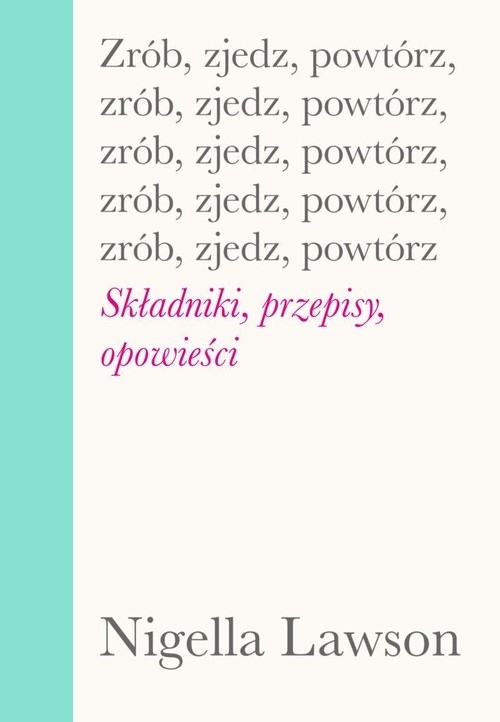 

Zrób, zjedz, powtórz. Składniki, przepisy, opowieś