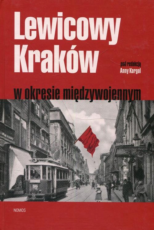 LEWICOWY KRAKÓW W OKRESIE MIĘDZYWOJENNYM EBOOK