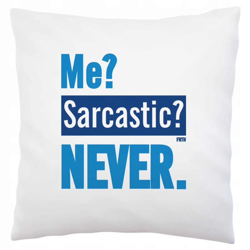 

Me Sarcastic Never Poduszka