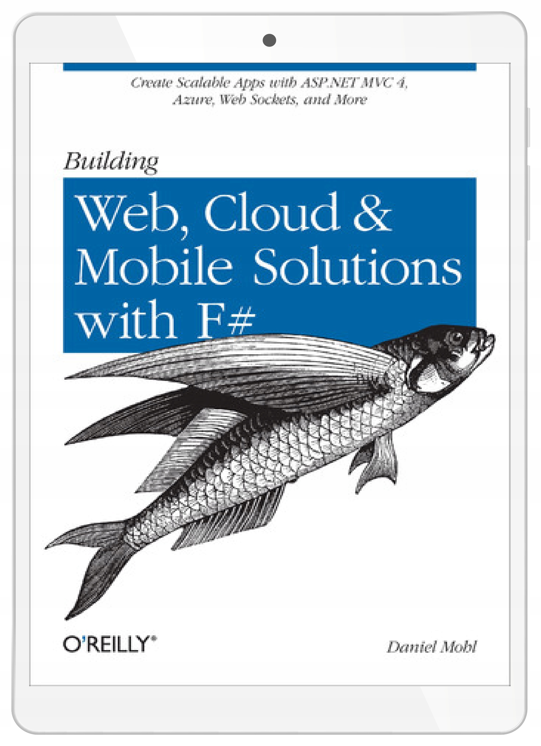 Building Web, Cloud, and Mobile Solutions with F#