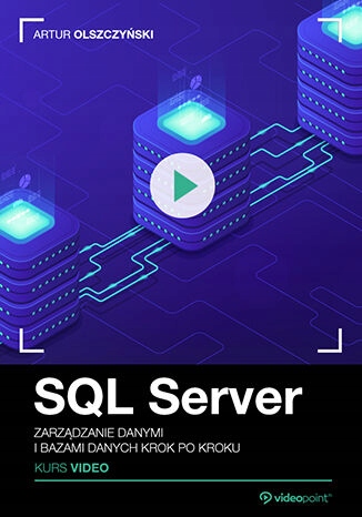 SQL Server. Kurs video. Zarządzanie danymi Tytuł SQL Server. Kurs video. Zarządzanie danymi i bazami danych krok po kroku