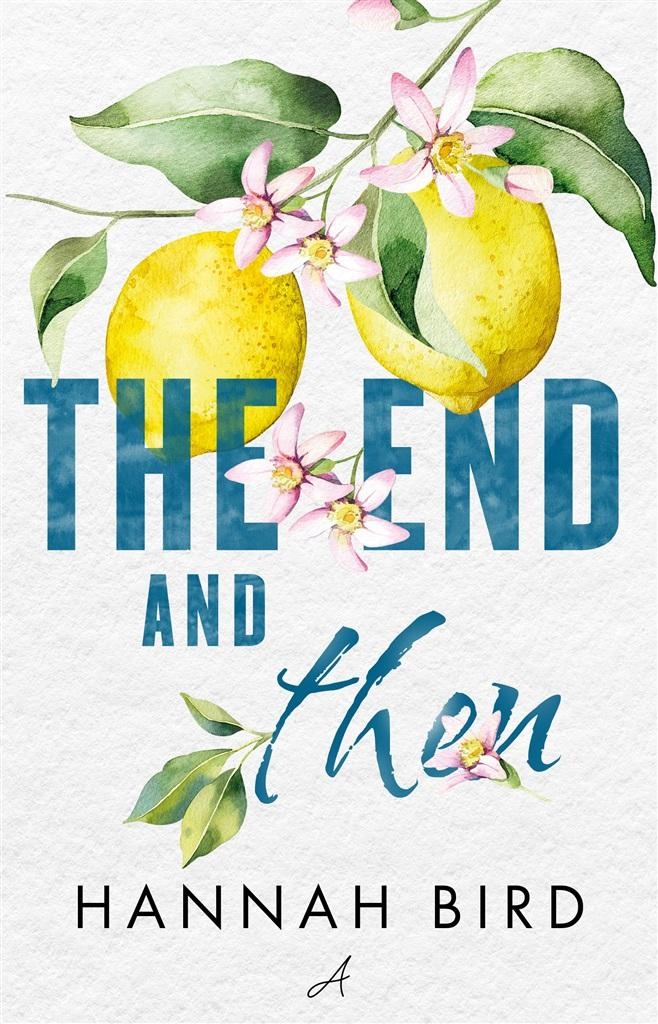 THE END AND THEN HANNAH BIRD