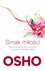 

Smak miłości. Jak kochać świadomie i bez lęku