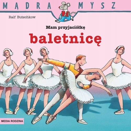 

Mądra Mysz. Mam przyjaciółkę baletnicę