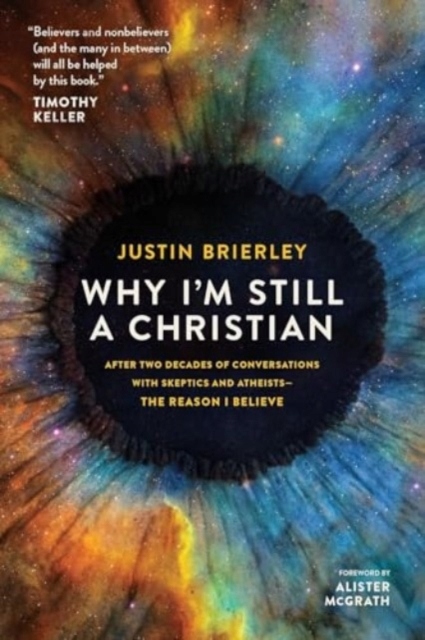 Why Im Still a Christian: After Two Decades of Conversations with Sceptics