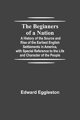 The Beginners of a Nation; A History of the Source by Edward Eggleston