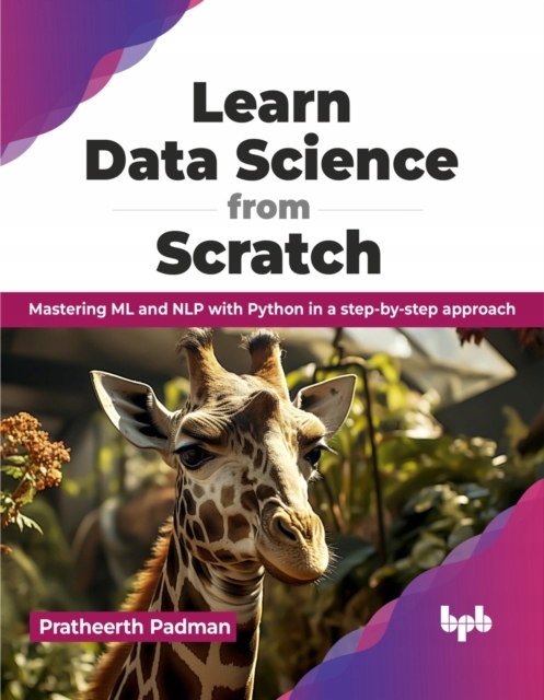 Learn Data Science from Scratch: Mastering ML and NLP with Python in a ...