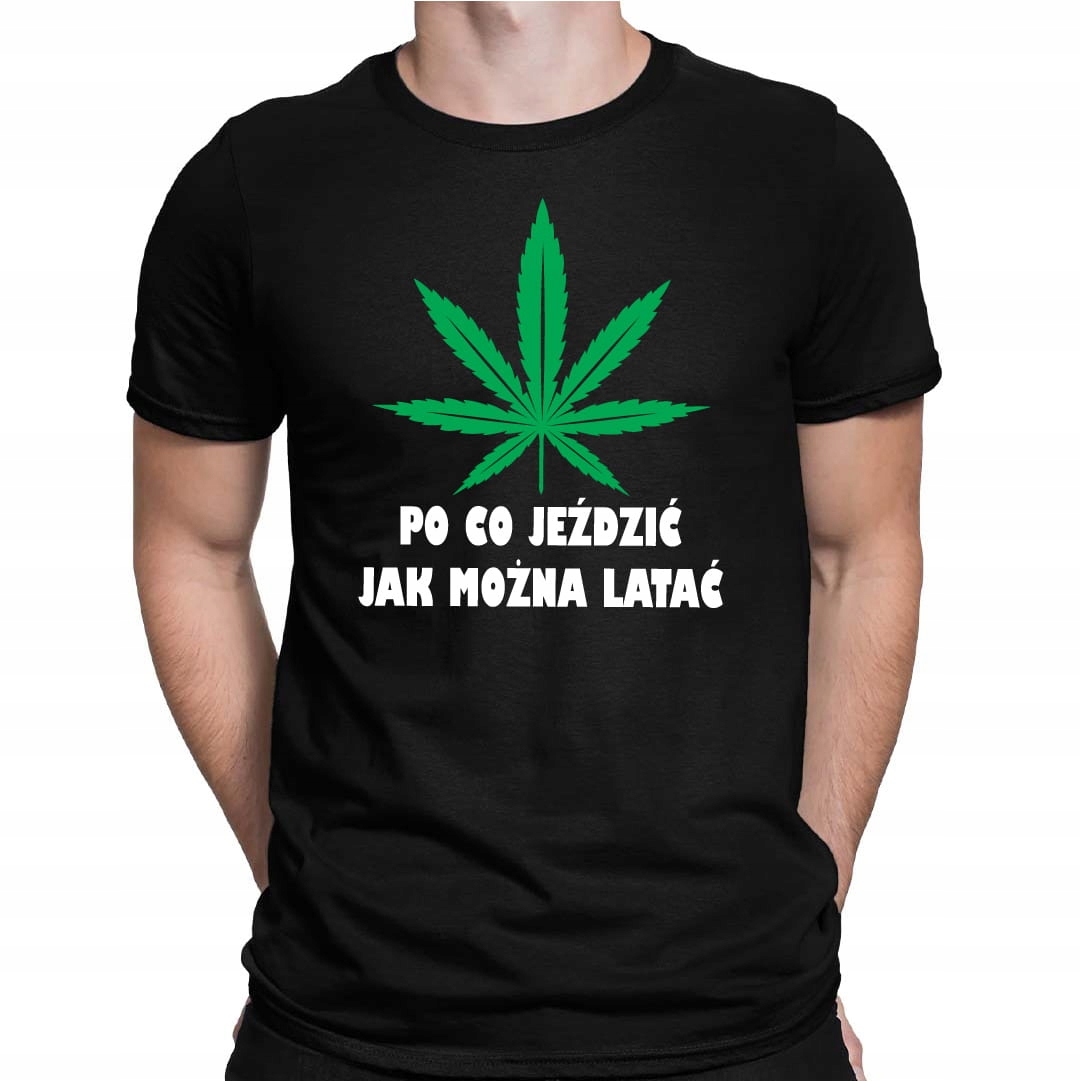 

Koszulka Po Co Jeździć Jak Można Latać Marihuana