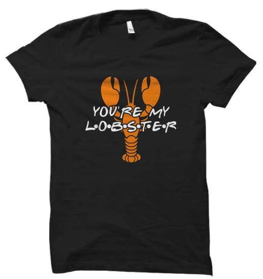 

You Are My Lobster przyjaciele koszulka damska