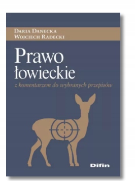 PRAWO ŁOWIECKIE Z KOMENTARZEM WOJCIECH RADECKI NOW