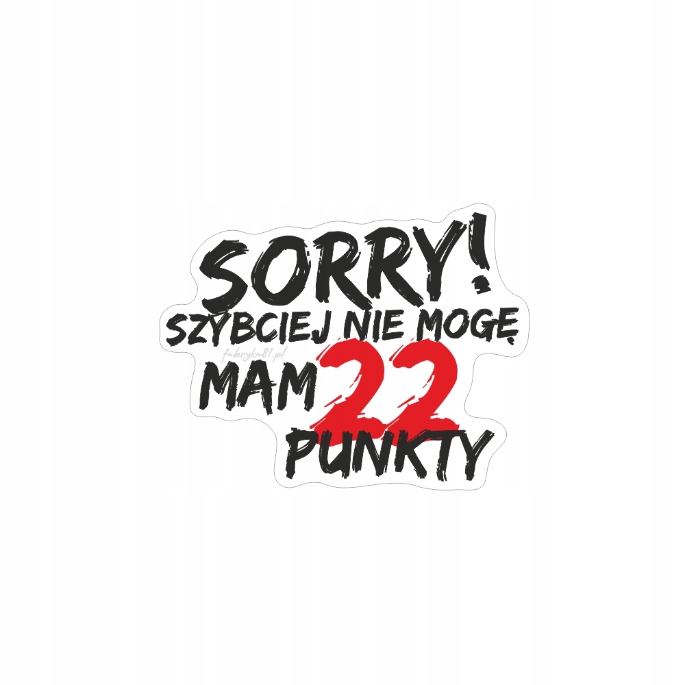 Naklejka na samochód Sorry szybciej nie mogę mam 22 punkty Audi Honda Bmw