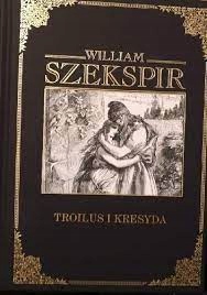TROILUS I KRESYDA - WILLIAM SZEKSPIR