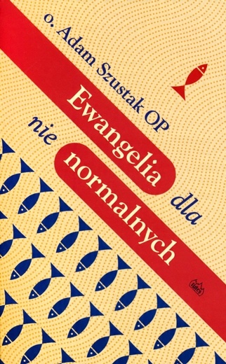 

Ewangelia dla nienormalnych Adam Szustak Op