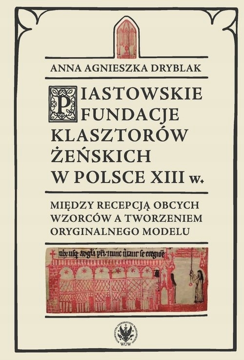 

Piastowskie fundacje klasztorów żeńskich w Polsce