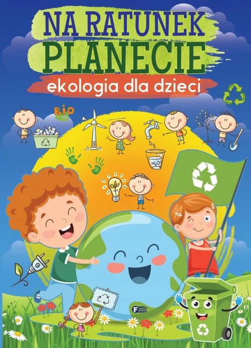 

Na ratunek planecie. Ekologia dla dzieci