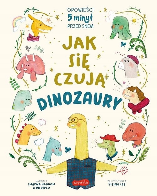 Jak się czują dinozaury. Opowieści 5 minut przed snem Swapna Haddow, Dr