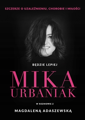 

Będzie lepiej. Mika Urbaniak szczerze o uzależnien