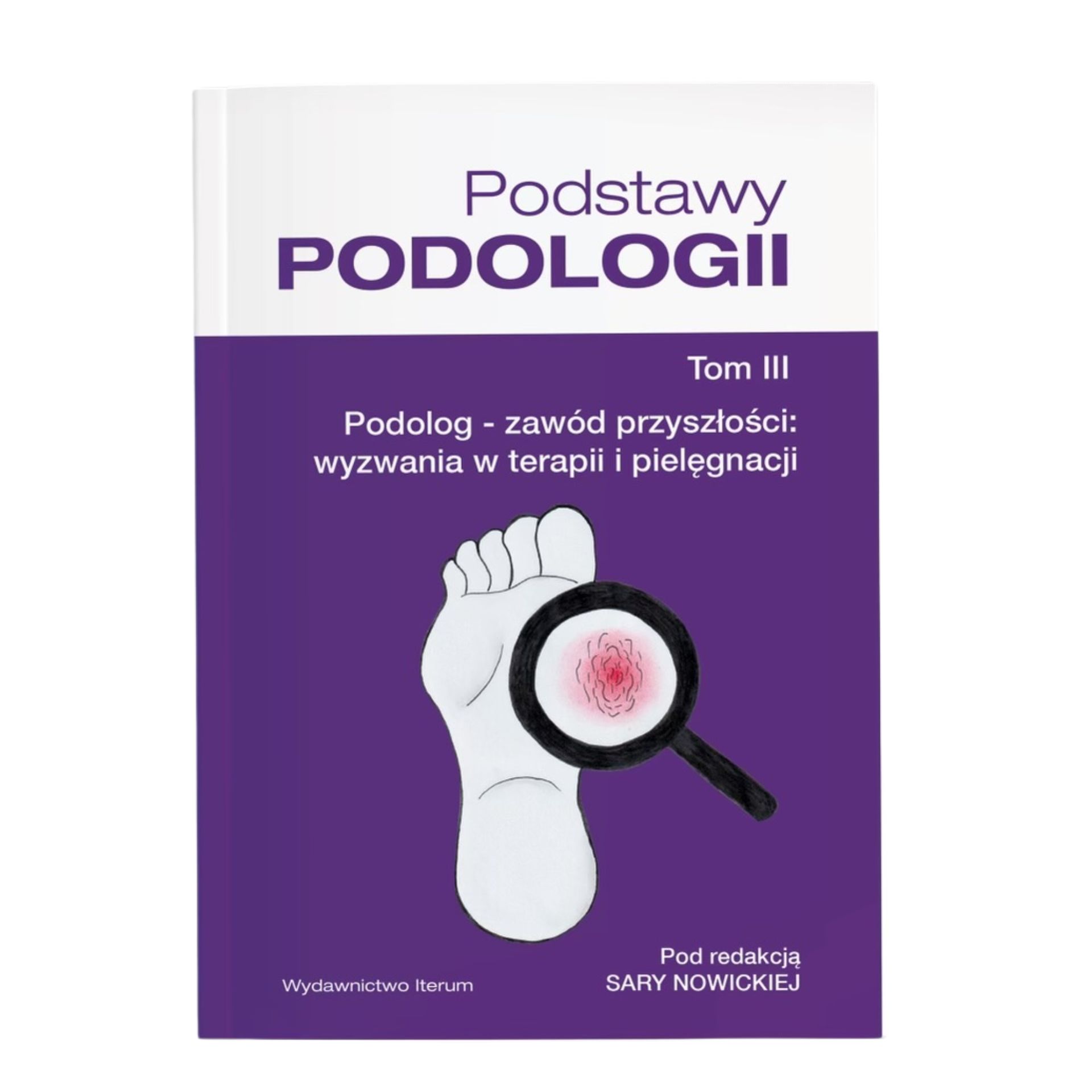 Podręcznik Podstawy Podologii Tom III Sara Nowicka