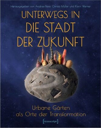 Unterwegs in die Stadt der Zukunft Urbane Gärten als Orte der