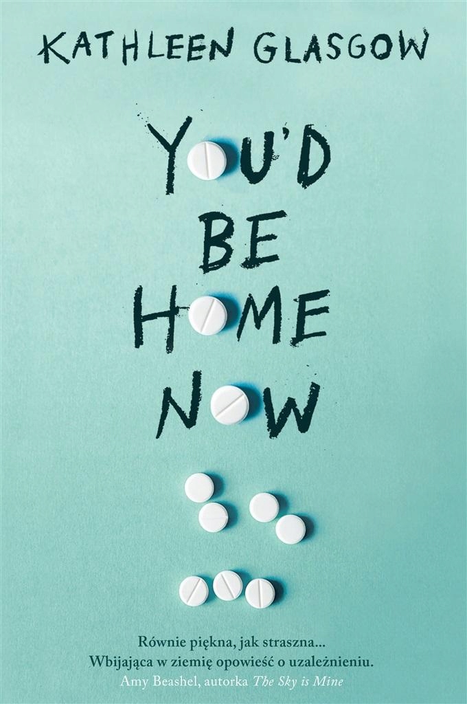 

You'd Be Home Now Kathleen Glasgow, Ewa Bobocińs..