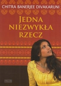 Jedna niezwykła rzecz Chitra Banerjee Divakaruni