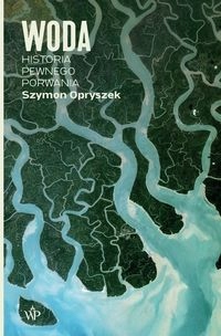 

Woda. Historia Pewnego Porwania Szymon Opryszek