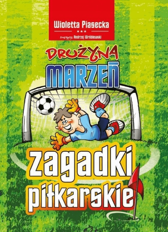 

Zagadki piłkarskie Drużyna Marzeń W. Piasecka