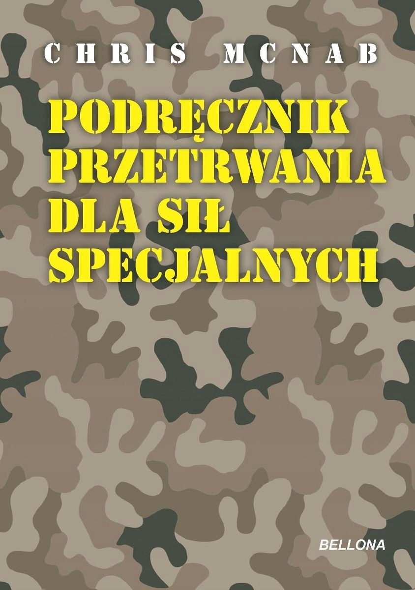 CHRIS MCNAB - PODRĘCZNIK PRZETRWANIA DLA SIŁ SPECJALNYCH - nowa !!!