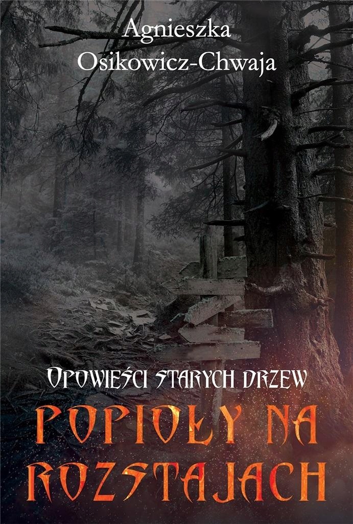 

Opowieści Starych Drzew. Popioły Na Rozstajach