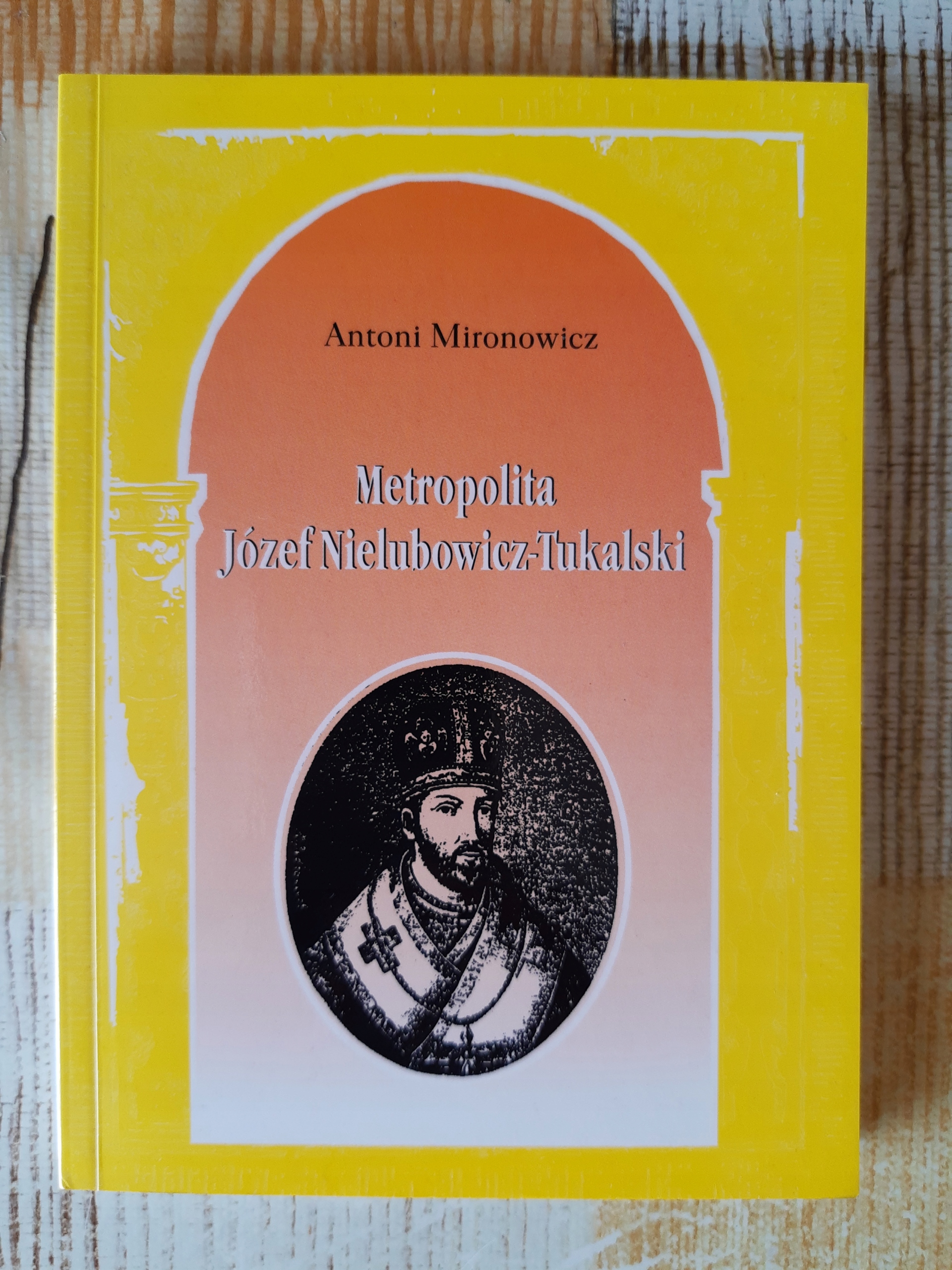 Antoni Mironowicz METROPOLITA JÓZEF NIELUBOWICZ-TUKALSKI