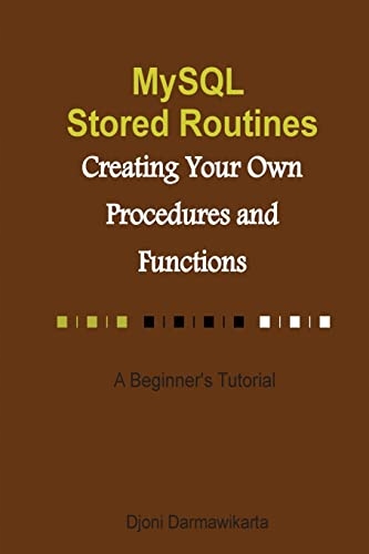 Darmawikarta, Djoni MySQL Stored Routines: Creating Your Own Procedure and