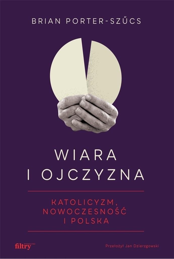 

Wiara I Ojczyzna. Katolicyzm, Nowoczesność...