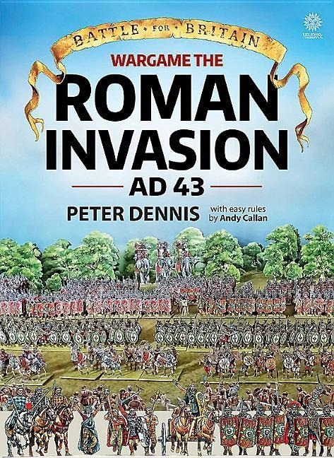 Wargame: the Roman Invasion Ad 43 PETER DENNIS