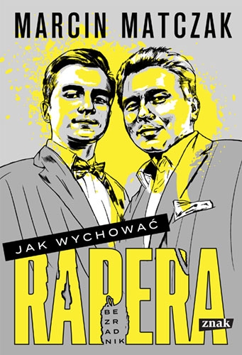 Jak wychować rapera. Bezradnik Marcin Matczak
