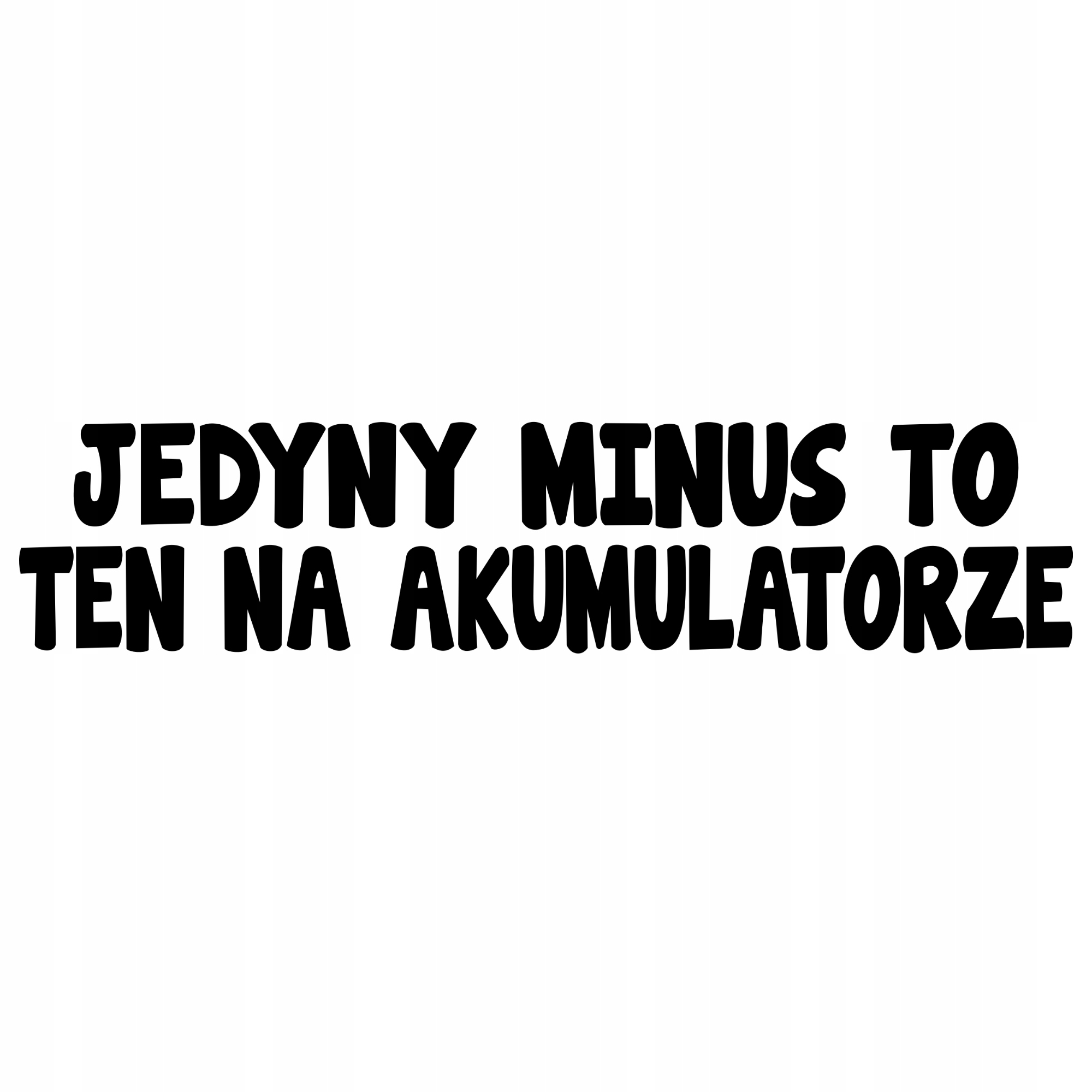 

Naklejka Jedyny Minus To Ten Na Akumulatorze auto