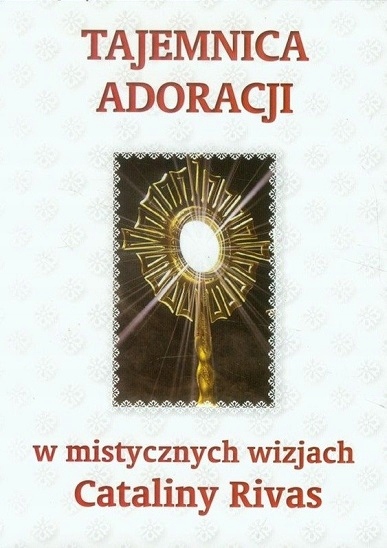 

Tajemnica adoracji w wizjach Cataliny Rivas
