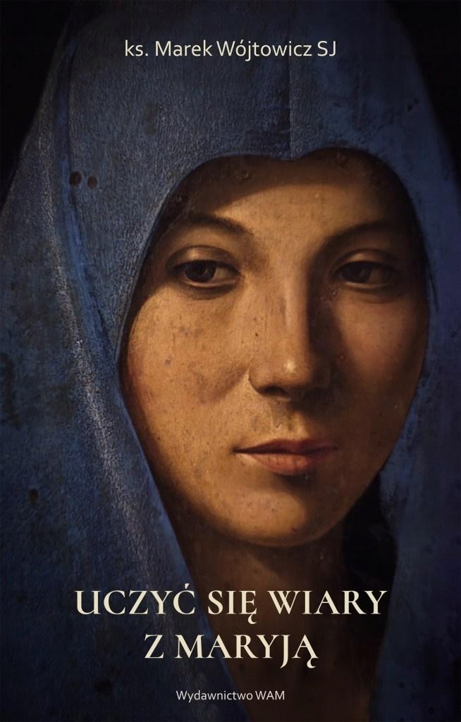 UCZYĆ SIĘ WIARY Z MARYJĄ, MAREK WÓJTOWICZ SJ (15518106804) | Książka ...