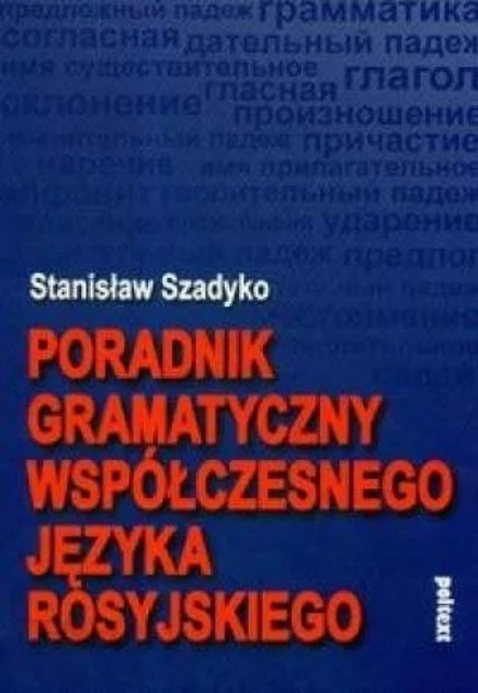PORADNIK GRAMATYCZNY WSPÓŁCZESNEGO JĘZYKA ROSYJSKIEGO Stanisław Szadyko
