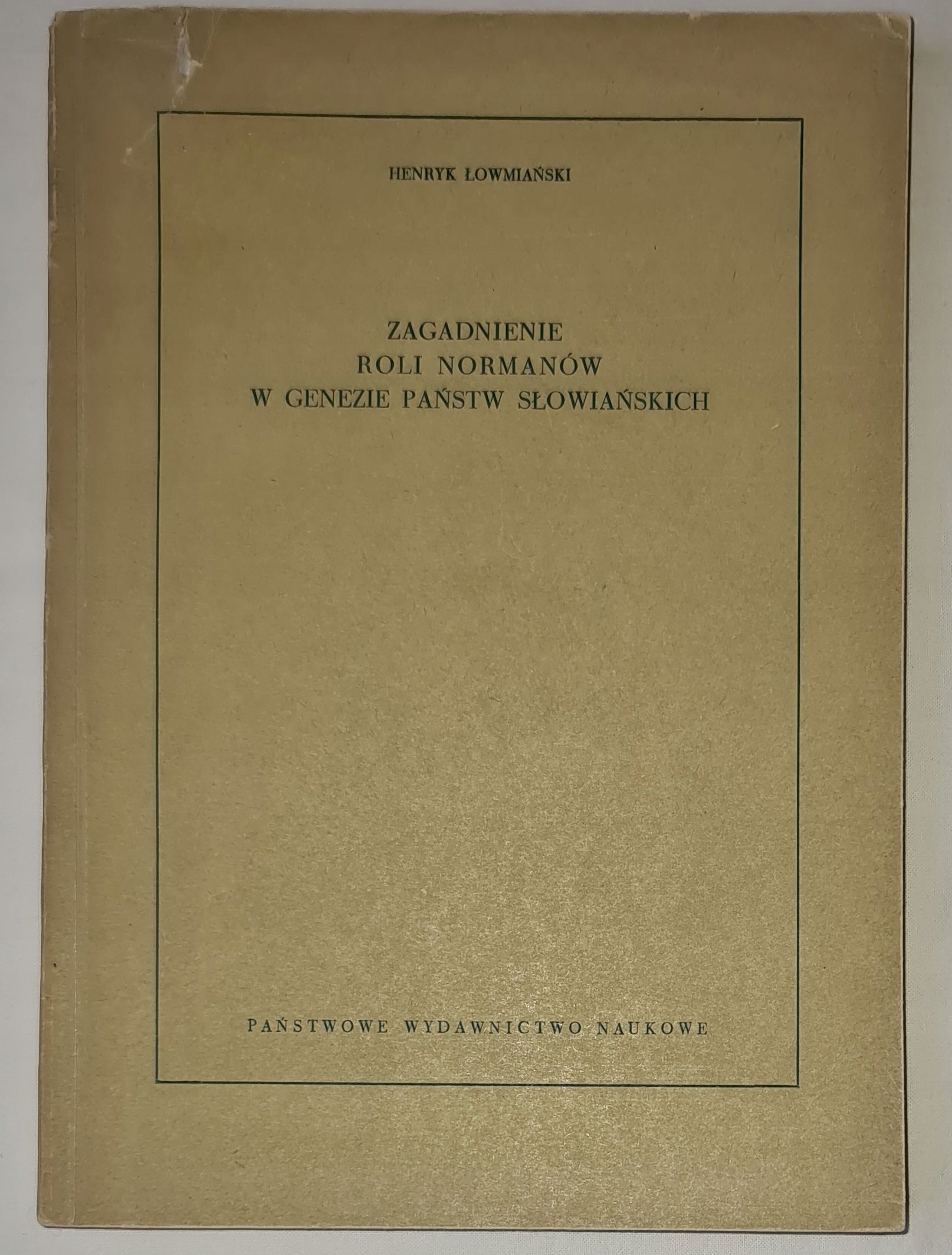 Henryk Łowmiański ZAGADNIENIE ROLI NORMANÓW W GENEZIE PAŃSTW SŁOWIAŃSKICH
