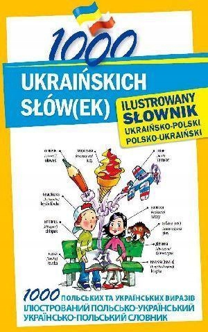 1000 UKRAIŃSKICH SŁÓW(EK). ILUSTROWANY SŁOWNIK