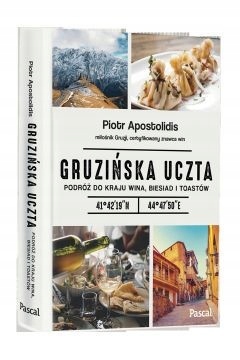 Gruzińska uczta Podróż do kraju wina biesiad i t..