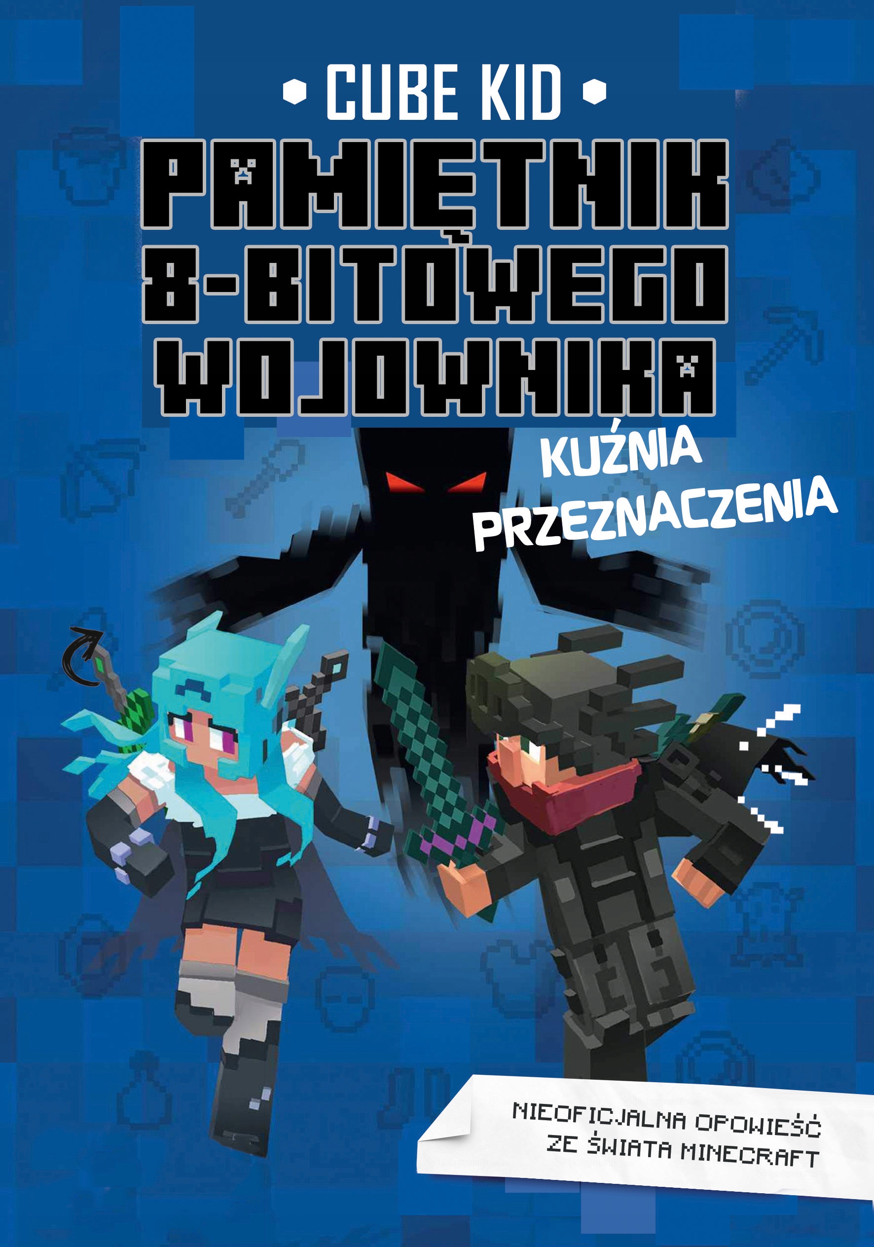 

Minecraft T. 6 Pamiętnik 8-BITOWEGO Wojownika Kuź