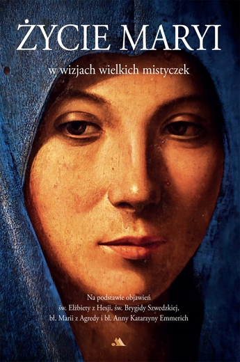 

Życie Maryi w wizjach wielkich mistyczek