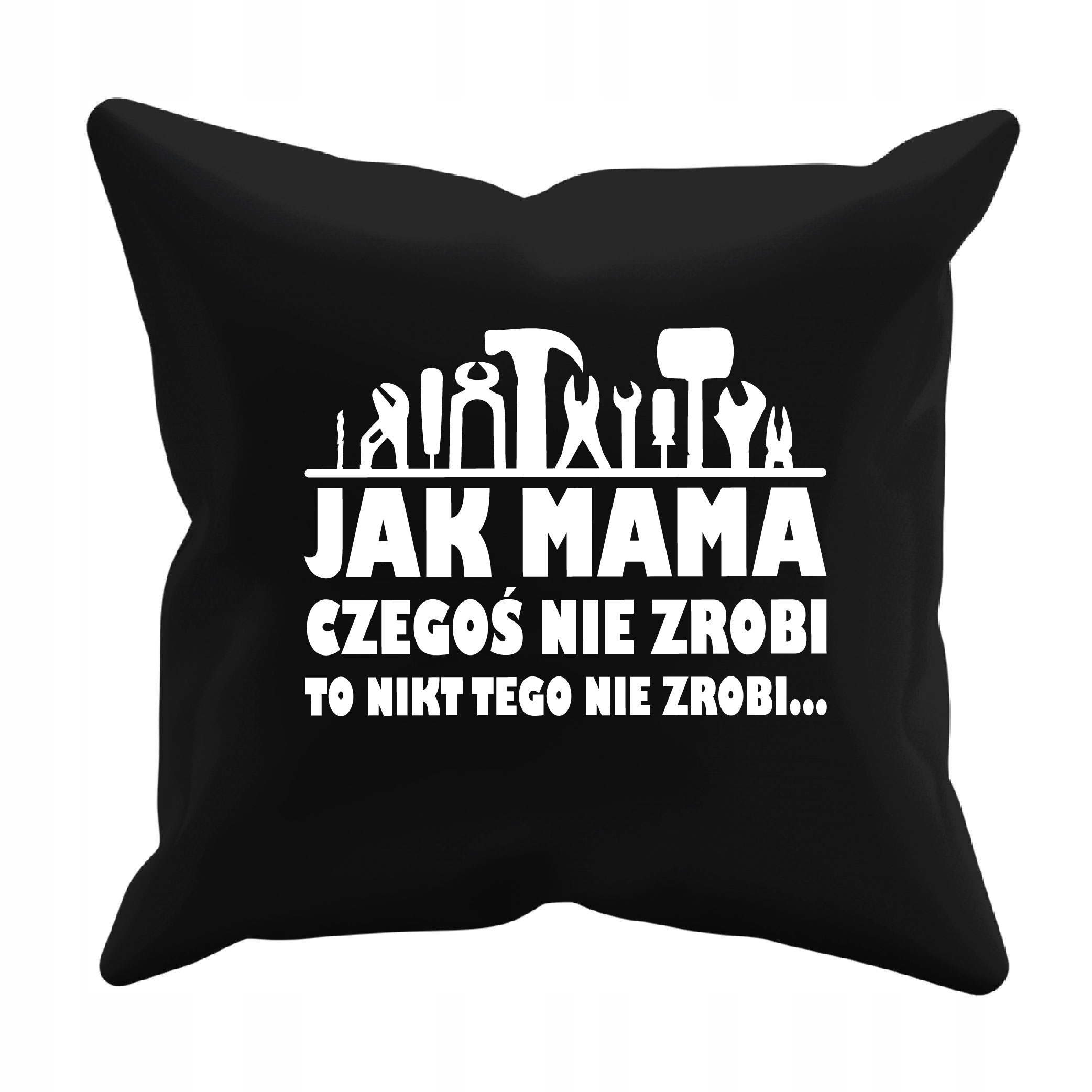 

Poduszka Jak Mama Czegoś Nie Zrobi Nikt Nie Zrobi